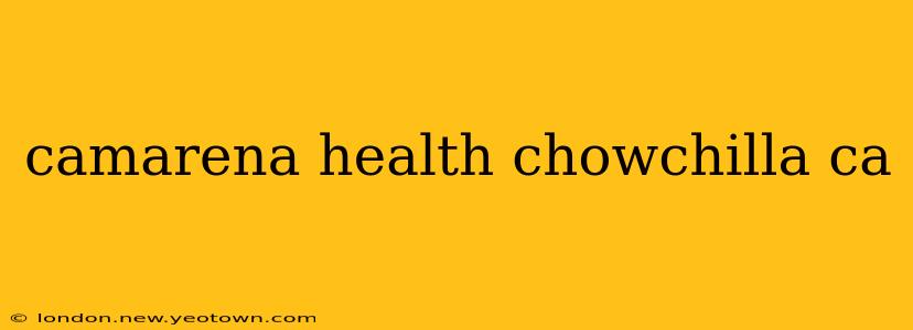 camarena health chowchilla ca