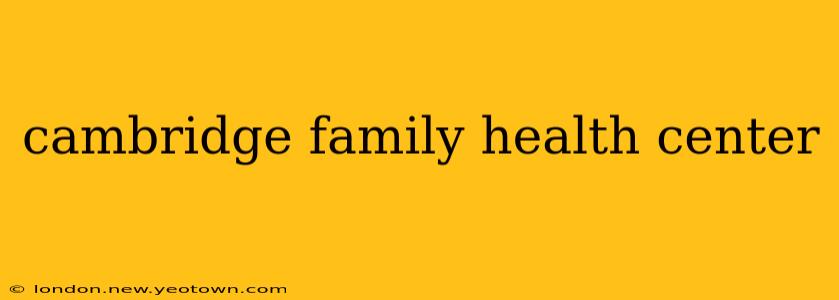 cambridge family health center