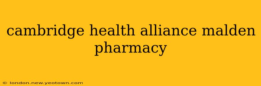 cambridge health alliance malden pharmacy