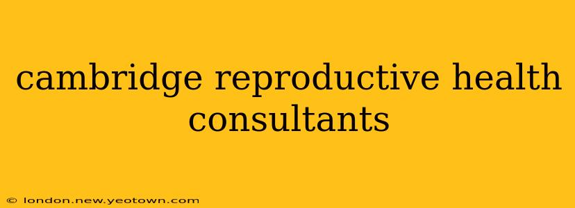 cambridge reproductive health consultants