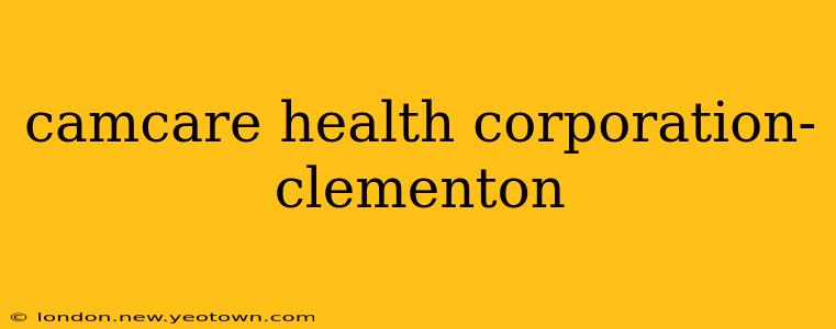 camcare health corporation- clementon