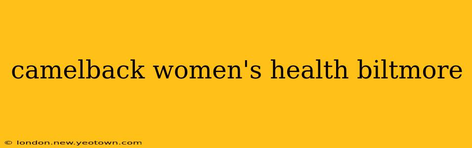camelback women's health biltmore