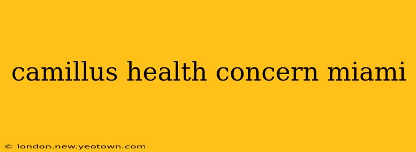 camillus health concern miami