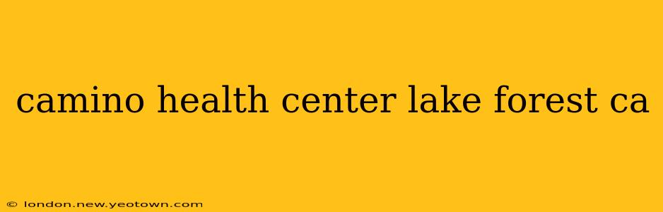 camino health center lake forest ca