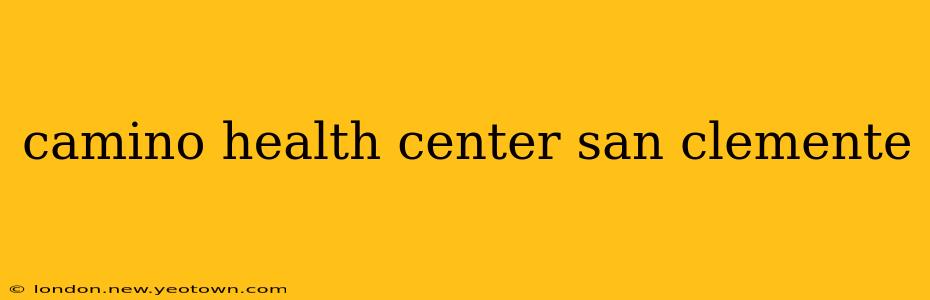 camino health center san clemente