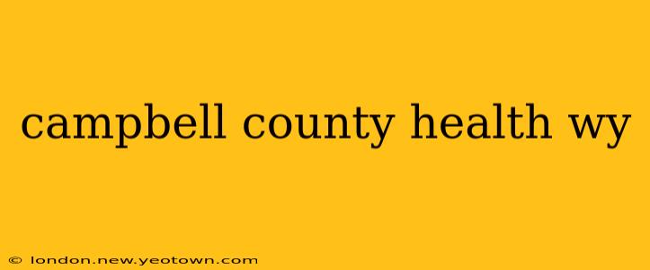 campbell county health wy
