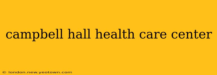 campbell hall health care center