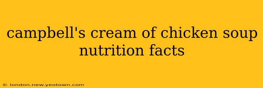 campbell's cream of chicken soup nutrition facts