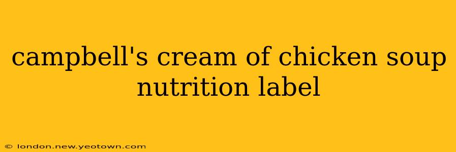 campbell's cream of chicken soup nutrition label