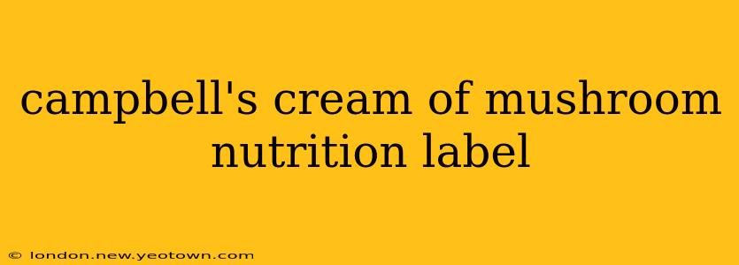 campbell's cream of mushroom nutrition label