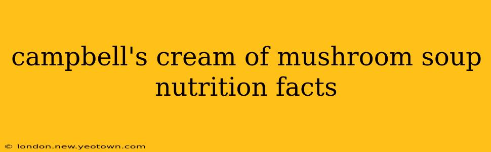 campbell's cream of mushroom soup nutrition facts