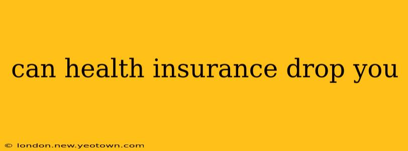 can health insurance drop you