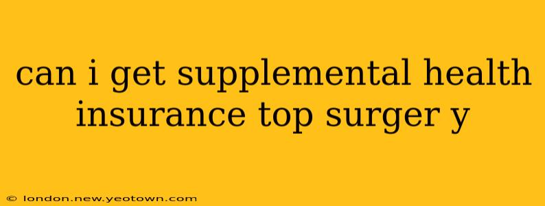 can i get supplemental health insurance top surger y