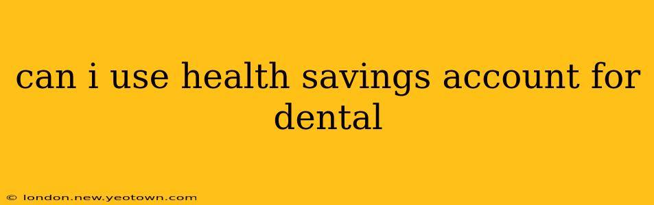 can i use health savings account for dental