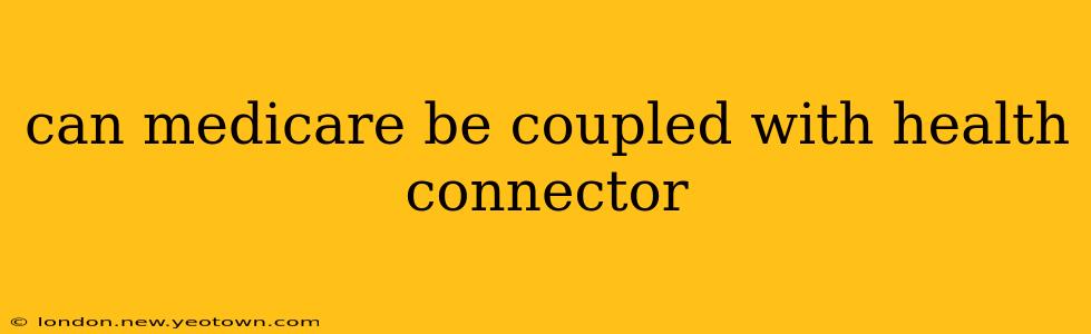 can medicare be coupled with health connector