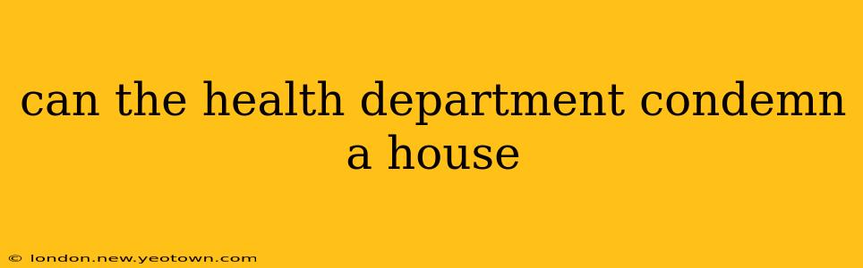 can the health department condemn a house