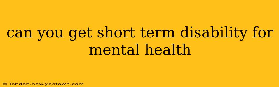 can you get short term disability for mental health
