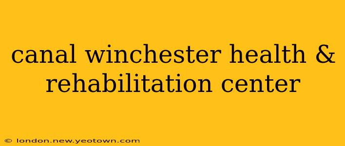 canal winchester health & rehabilitation center