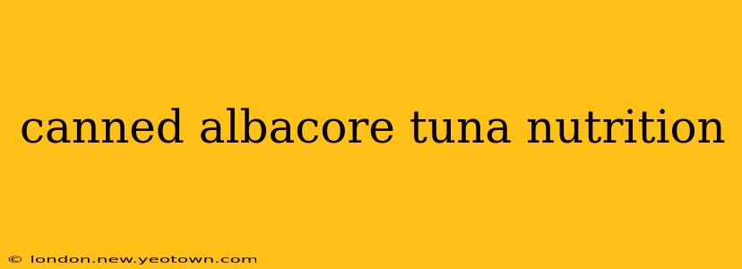 canned albacore tuna nutrition
