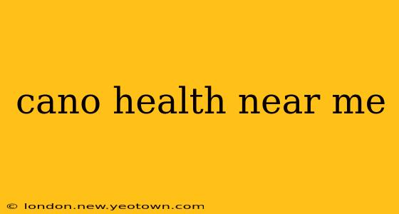 cano health near me