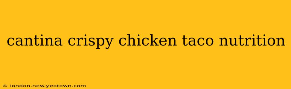 cantina crispy chicken taco nutrition