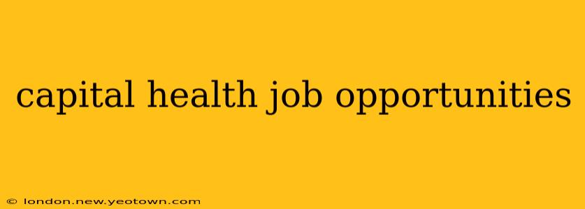 capital health job opportunities