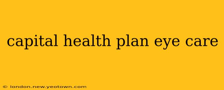capital health plan eye care