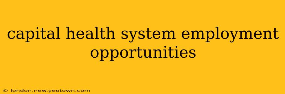capital health system employment opportunities