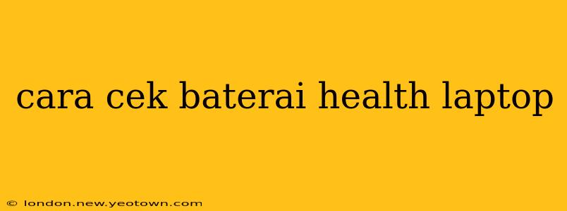 cara cek baterai health laptop