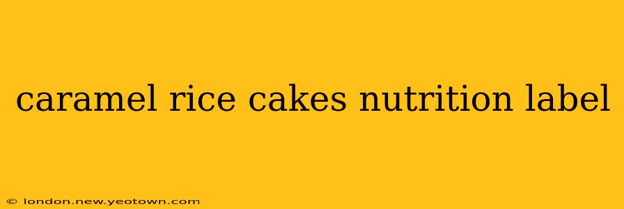 caramel rice cakes nutrition label