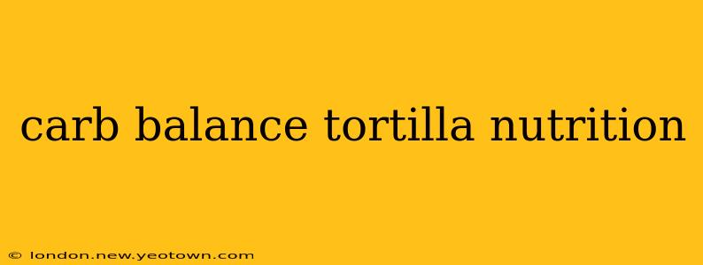 carb balance tortilla nutrition
