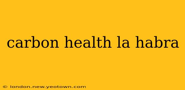 carbon health la habra