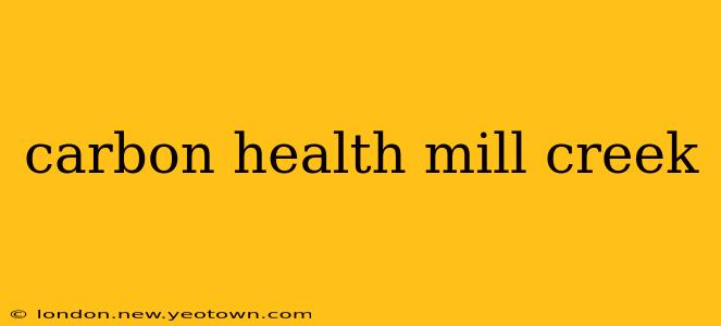 carbon health mill creek