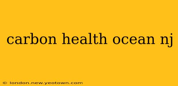 carbon health ocean nj