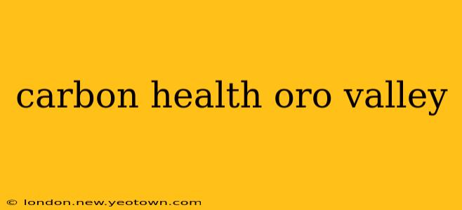 carbon health oro valley