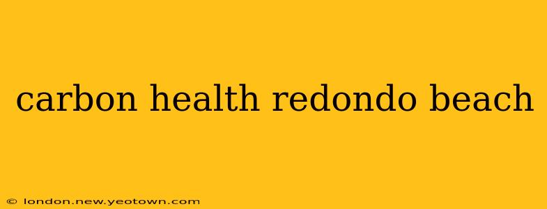 carbon health redondo beach