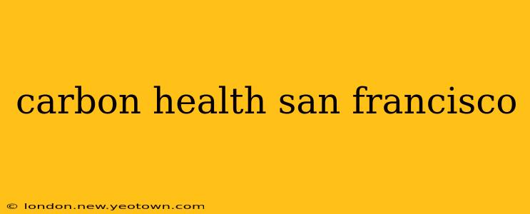 carbon health san francisco