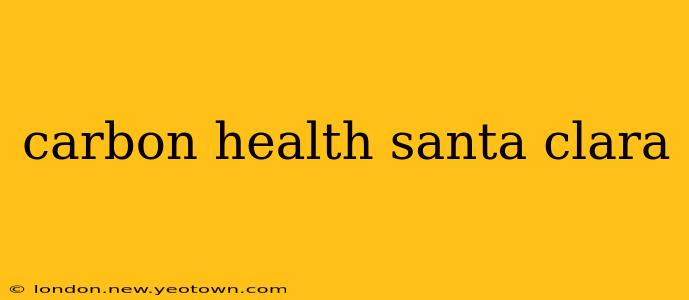 carbon health santa clara