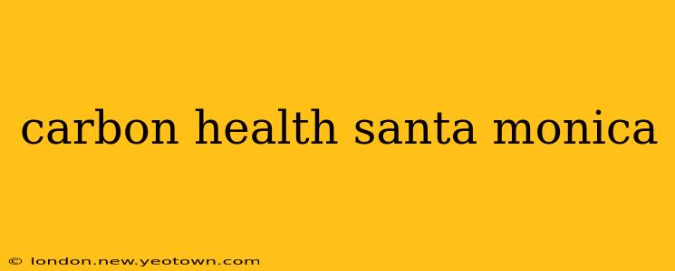 carbon health santa monica