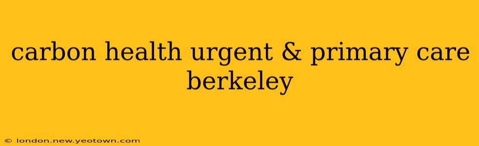 carbon health urgent & primary care berkeley