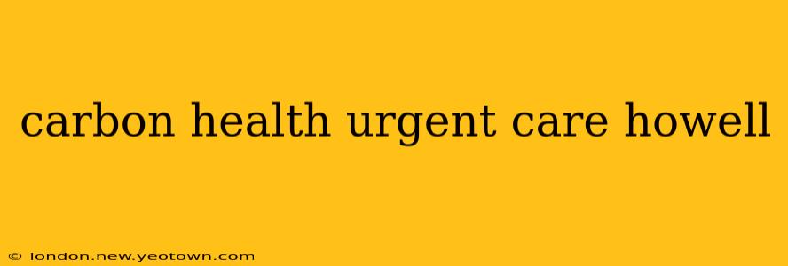 carbon health urgent care howell