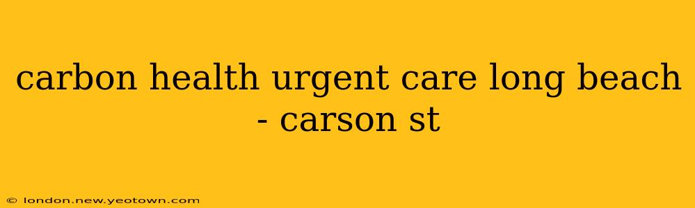 carbon health urgent care long beach - carson st