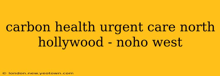 carbon health urgent care north hollywood - noho west