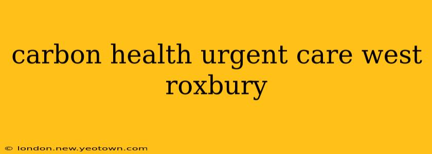 carbon health urgent care west roxbury