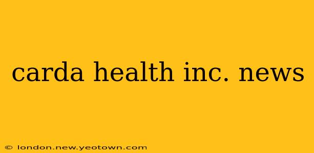 carda health inc. news