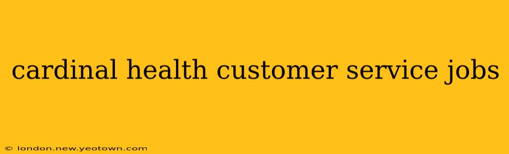 cardinal health customer service jobs
