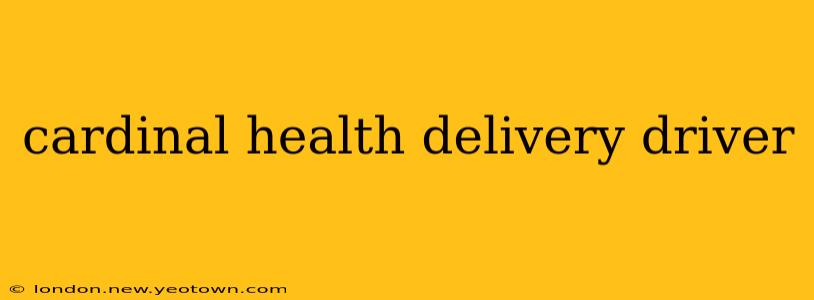 cardinal health delivery driver