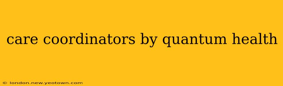 care coordinators by quantum health