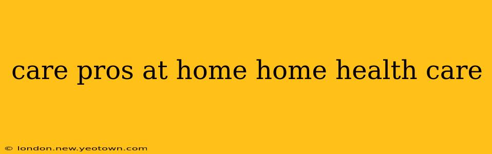 care pros at home home health care