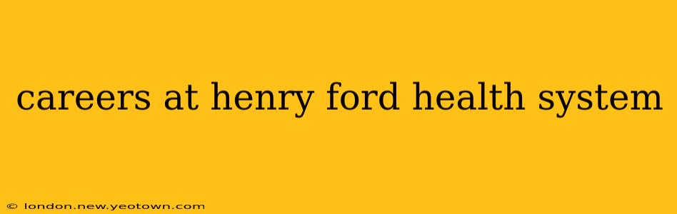 careers at henry ford health system